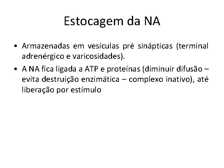 Estocagem da NA • Armazenadas em vesículas pré sinápticas (terminal adrenérgico e varicosidades). •