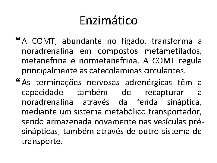 Enzimático A COMT, abundante no fígado, transforma a noradrenalina em compostos metametilados, metanefrina e