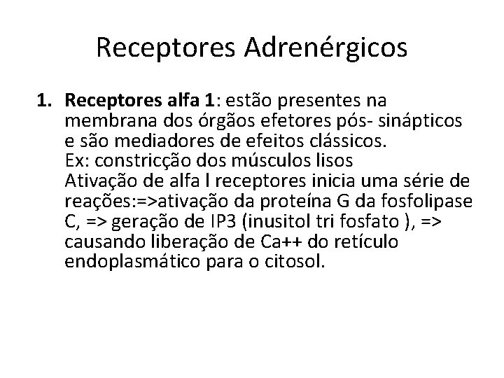 Receptores Adrenérgicos 1. Receptores alfa 1: estão presentes na membrana dos órgãos efetores pós-