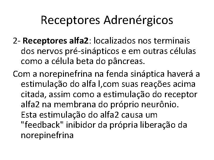 Receptores Adrenérgicos 2 - Receptores alfa 2: localizados nos terminais dos nervos pré-sinápticos e