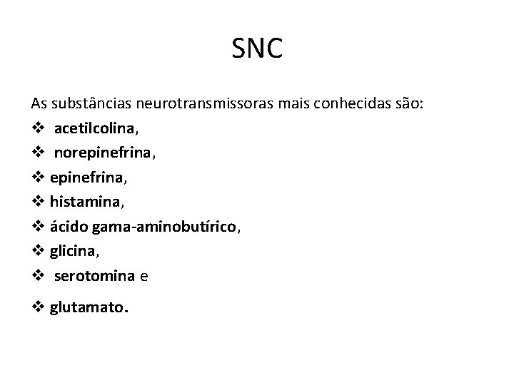 SNC As substâncias neurotransmissoras mais conhecidas são: v acetilcolina, v norepinefrina, v histamina, v