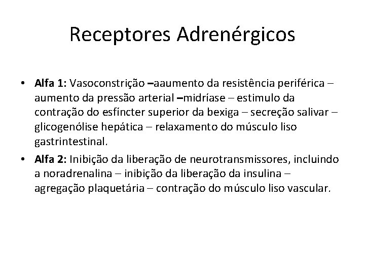 Receptores Adrenérgicos • Alfa 1: Vasoconstrição –aaumento da resistência periférica – aumento da pressão