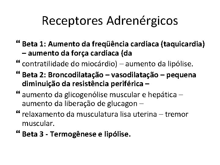 Receptores Adrenérgicos Beta 1: Aumento da freqüência cardíaca (taquicardia) – aumento da força cardíaca