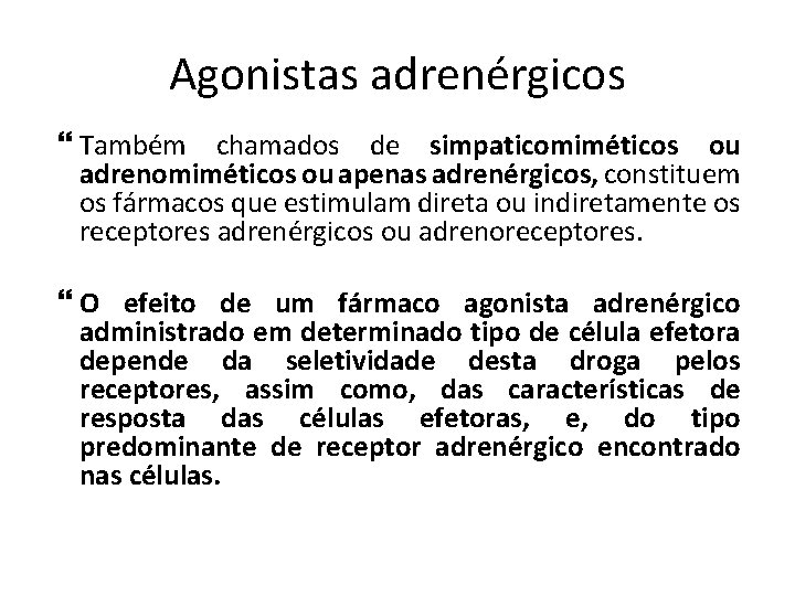 Agonistas adrenérgicos Também chamados de simpaticomiméticos ou adrenomiméticos ou apenas adrenérgicos, constituem os fármacos