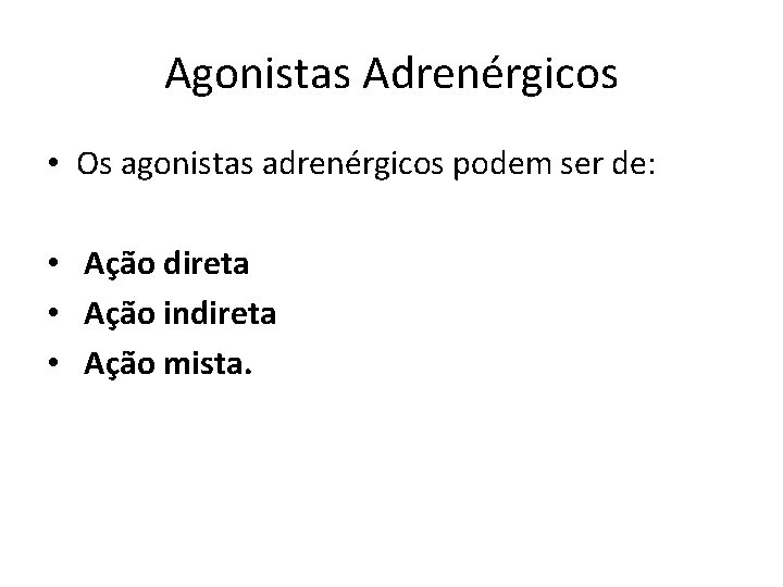 Agonistas Adrenérgicos • Os agonistas adrenérgicos podem ser de: • Ação direta • Ação