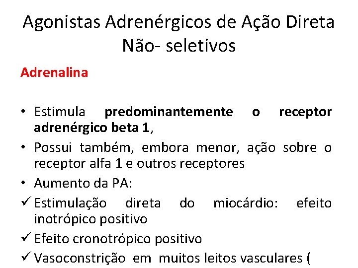 Agonistas Adrenérgicos de Ação Direta Não- seletivos Adrenalina • Estimula predominantemente o receptor adrenérgico