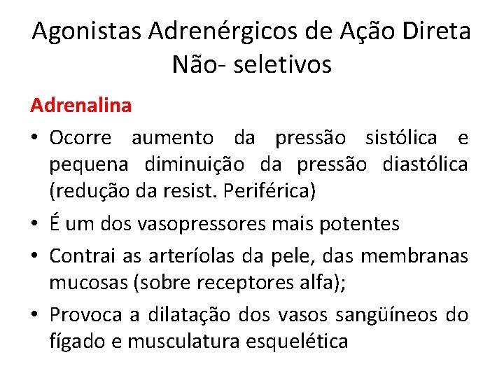 Agonistas Adrenérgicos de Ação Direta Não- seletivos Adrenalina • Ocorre aumento da pressão sistólica