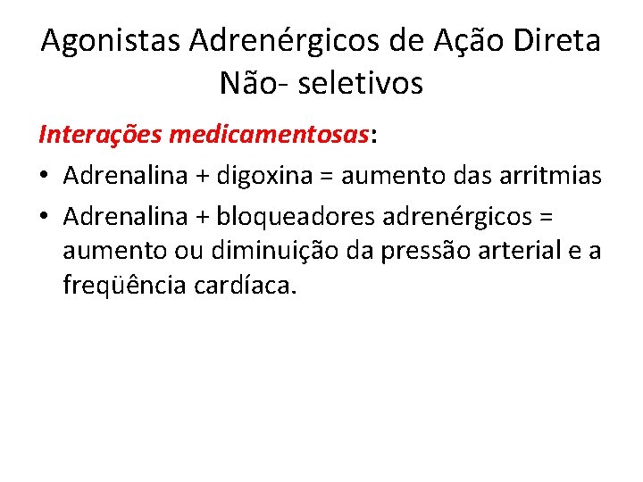 Agonistas Adrenérgicos de Ação Direta Não- seletivos Interações medicamentosas: • Adrenalina + digoxina =