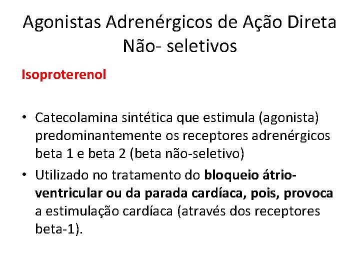 Agonistas Adrenérgicos de Ação Direta Não- seletivos Isoproterenol • Catecolamina sintética que estimula (agonista)