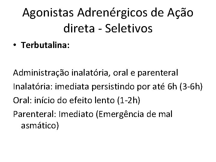 Agonistas Adrenérgicos de Ação direta - Seletivos • Terbutalina: Administração inalatória, oral e parenteral