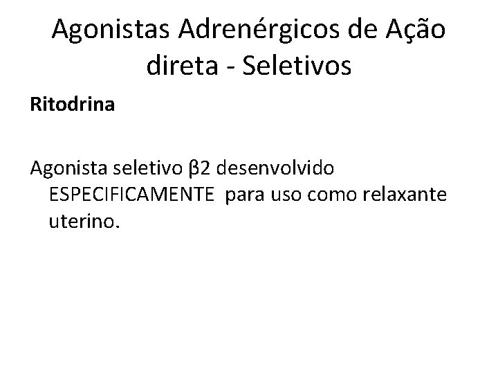 Agonistas Adrenérgicos de Ação direta - Seletivos Ritodrina Agonista seletivo β 2 desenvolvido ESPECIFICAMENTE