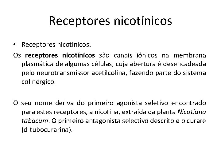 Receptores nicotínicos • Receptores nicotínicos: Os receptores nicotínicos são canais iónicos na membrana plasmática