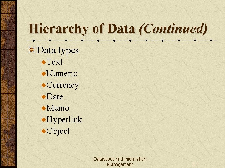Hierarchy of Data (Continued) Data types Text Numeric Currency Date Memo Hyperlink Object Databases