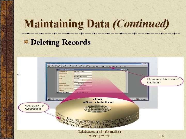 Maintaining Data (Continued) Deleting Records Databases and Information Management 16 