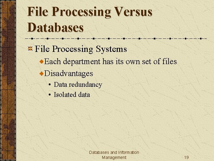 File Processing Versus Databases File Processing Systems Each department has its own set of