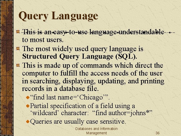 Query Language This is an easy-to-use language understandable to most users. The most widely