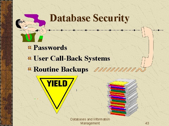 Database Security Passwords User Call-Back Systems Routine Backups Databases and Information Management 43 