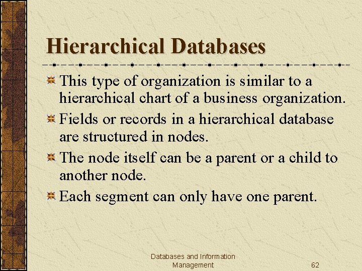 Hierarchical Databases This type of organization is similar to a hierarchical chart of a