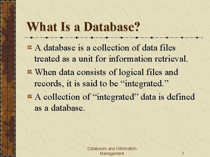 What Is a Database? A database is a collection of data files treated as