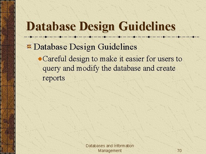 Database Design Guidelines Careful design to make it easier for users to query and