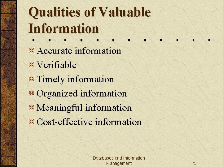 Qualities of Valuable Information Accurate information Verifiable Timely information Organized information Meaningful information Cost-effective