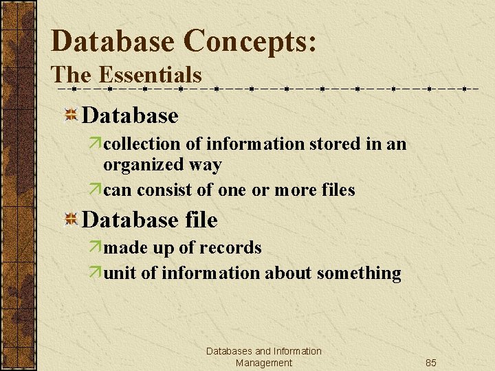 Database Concepts: The Essentials Database äcollection of information stored in an organized way äcan