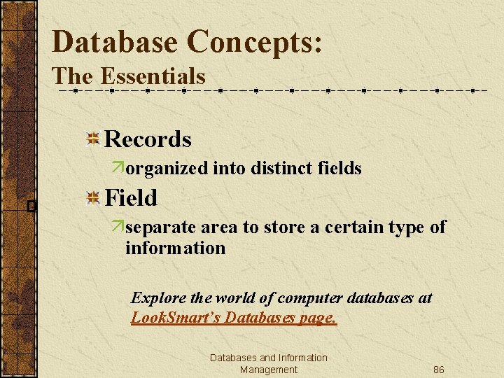 Database Concepts: The Essentials Records äorganized into distinct fields D Field äseparate area to