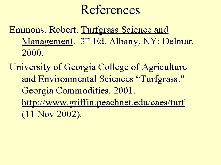 References Emmons, Robert. Turfgrass Science and Management. 3 rd Ed. Albany, NY: Delmar. 2000.