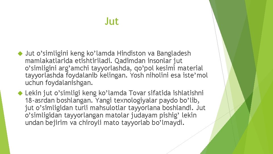 Jut o’simligini keng ko’lamda Hindiston va Bangladesh mamlakatlarida etishtiriladi. Qadimdan insonlar jut o’simligini arg’amchi Jut o’simligini keng ko’lamda Hindiston va Bangladesh mamlakatlarida etishtiriladi. Qadimdan insonlar jut o’simligini arg’amchi