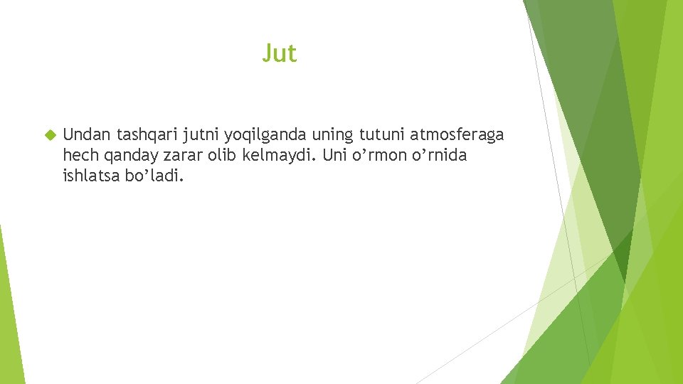 Jut Undan tashqari jutni yoqilganda uning tutuni atmosferaga hech qanday zarar olib kelmaydi. Uni Jut Undan tashqari jutni yoqilganda uning tutuni atmosferaga hech qanday zarar olib kelmaydi. Uni