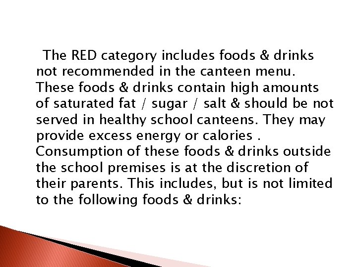 The RED category includes foods & drinks not recommended in the canteen menu. These