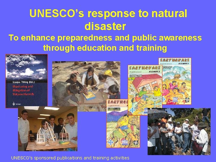 UNESCO’s response to natural disaster To enhance preparedness and public awareness through education and