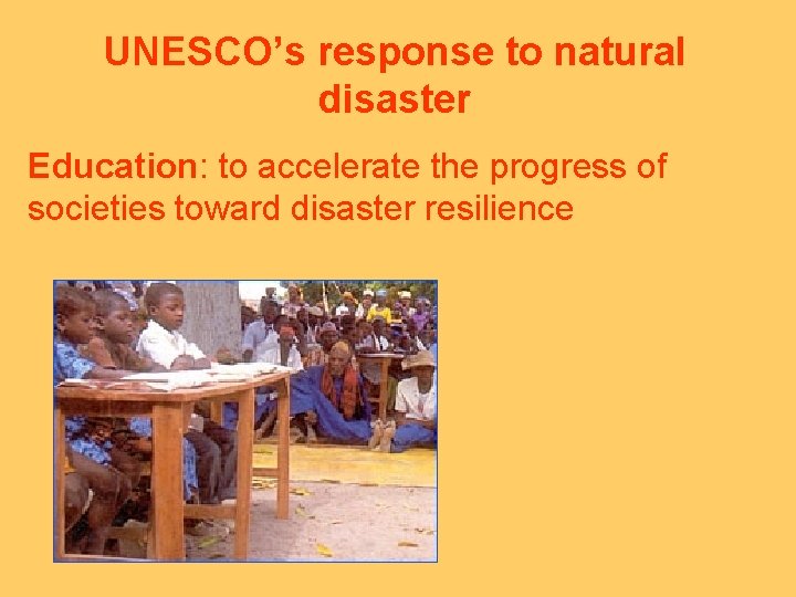 UNESCO’s response to natural disaster Education: to accelerate the progress of societies toward disaster
