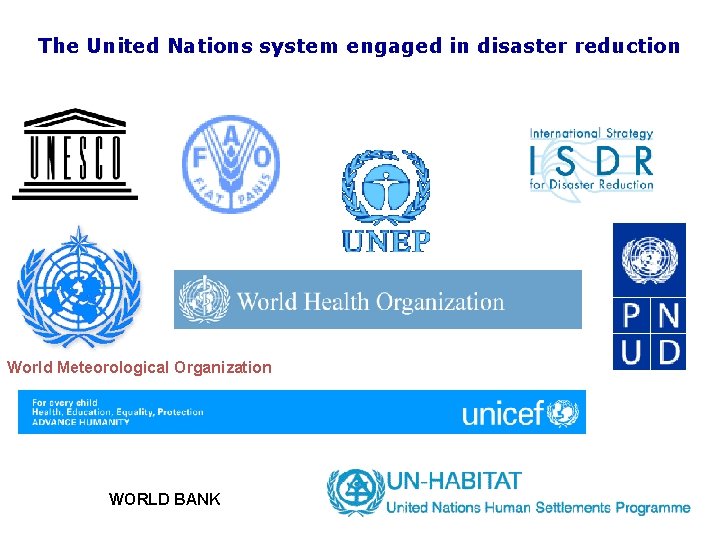 The United Nations system engaged in disaster reduction World Meteorological Organization WORLD BANK 