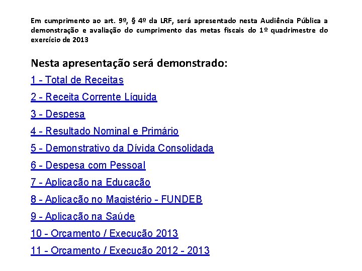 Em cumprimento ao art. 9º, § 4º da LRF, será apresentado nesta Audiência Pública