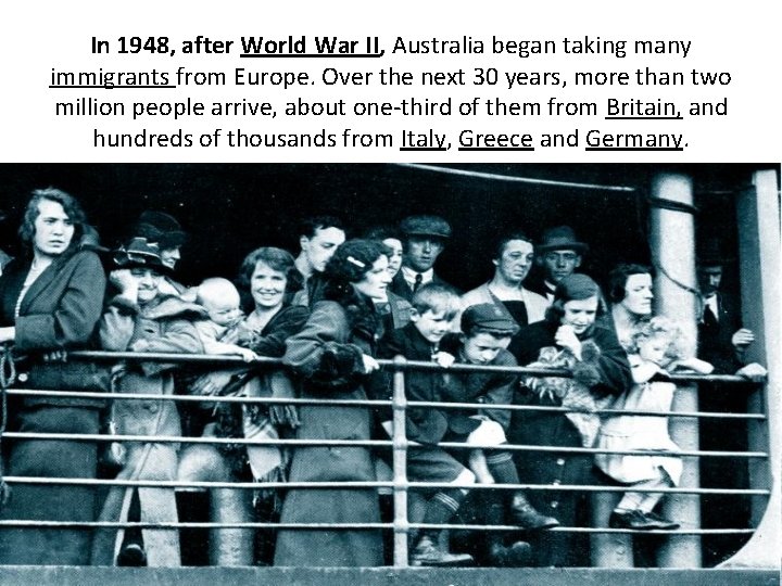 In 1948, after World War II, Australia began taking many immigrants from Europe. Over