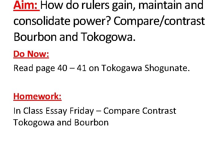 Aim: How do rulers gain, maintain and consolidate power? Compare/contrast Bourbon and Tokogowa. Do