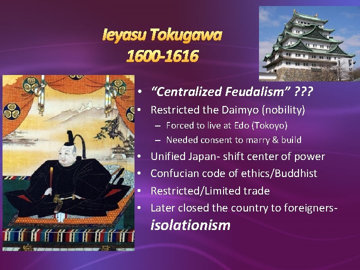 Ieyasu Tokugawa 1600 -1616 • “Centralized Feudalism” ? ? ? • Restricted the Daimyo