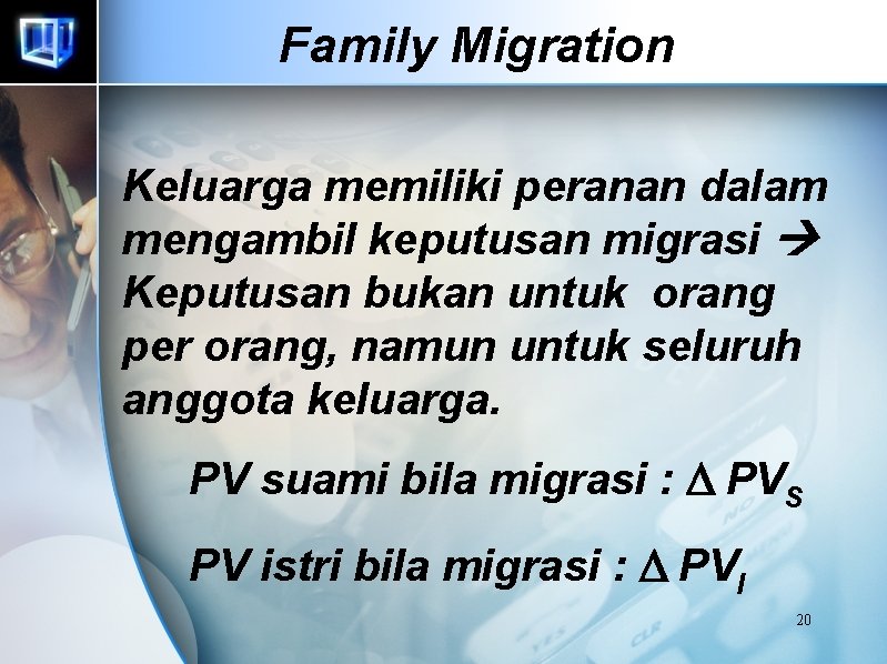 Family Migration Keluarga memiliki peranan dalam mengambil keputusan migrasi Keputusan bukan untuk orang per