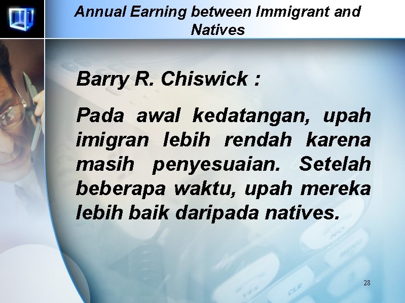 Annual Earning between Immigrant and Natives Barry R. Chiswick : Pada awal kedatangan, upah Annual Earning between Immigrant and Natives Barry R. Chiswick : Pada awal kedatangan, upah