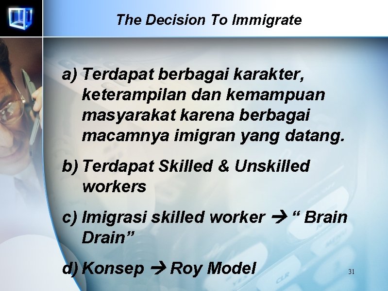 The Decision To Immigrate a) Terdapat berbagai karakter, keterampilan dan kemampuan masyarakat karena berbagai