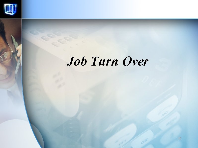 Job Turn Over 36 Job Turn Over 36