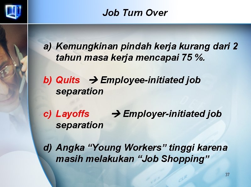 Job Turn Over a) Kemungkinan pindah kerja kurang dari 2 tahun masa kerja mencapai Job Turn Over a) Kemungkinan pindah kerja kurang dari 2 tahun masa kerja mencapai