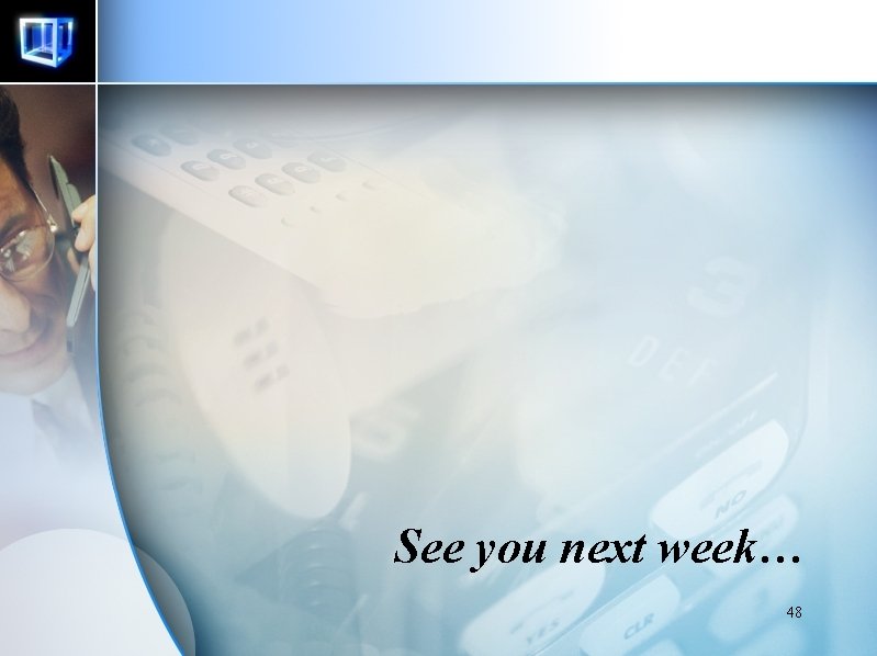 See you next week… 48 See you next week… 48