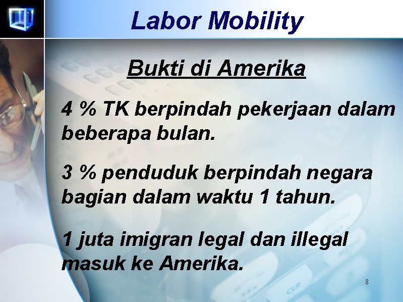 Labor Mobility Bukti di Amerika 4 % TK berpindah pekerjaan dalam beberapa bulan. 3