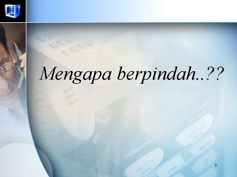 Mengapa berpindah. . ? ? 9 