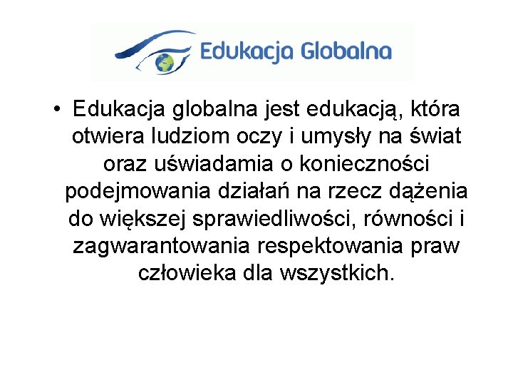  • Edukacja globalna jest edukacją, która otwiera ludziom oczy i umysły na świat