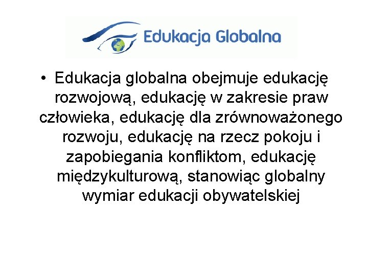  • Edukacja globalna obejmuje edukację rozwojową, edukację w zakresie praw człowieka, edukację dla