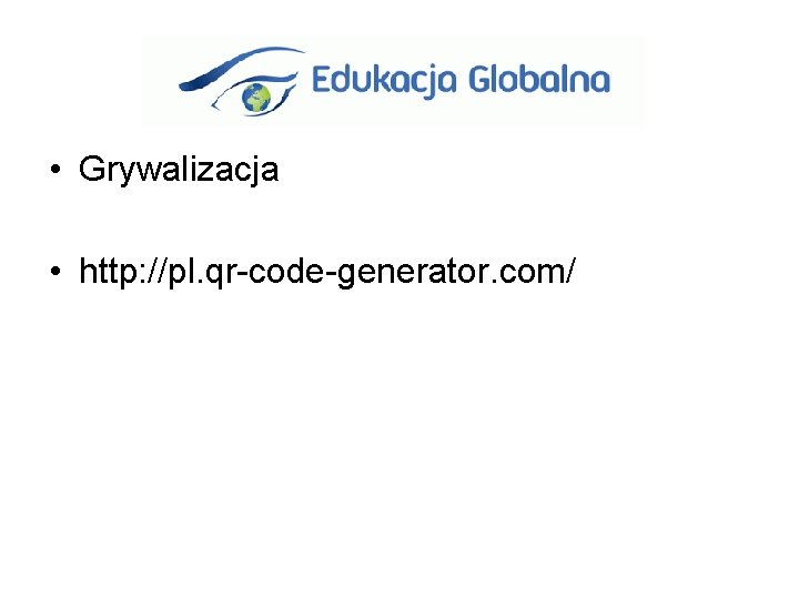  • Grywalizacja • http: //pl. qr-code-generator. com/ 