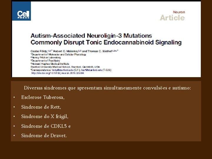 Diversas síndromes que apresentam simultaneamente convulsões e autismo: • Esclerose Tuberosa, • Síndrome de